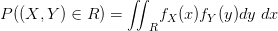 $ P((X,Y)\in R)={\displaystyle {\int\!\!\!\int}_{R}} f_X(x)f_Y(y)dy\;dx $