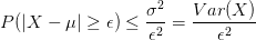 $ {\displaystyle P(|X-\mu| \geq \epsilon ) \leq \frac{\sigma^2}{\epsilon^2} = \frac{Var(X)}{\epsilon^2} }$