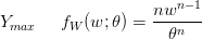 $ Y_{max} \:\:\:\:\:\:f_W(w;\theta)={\displaystyle \frac{nw^{n-1}}{\theta^n}} $